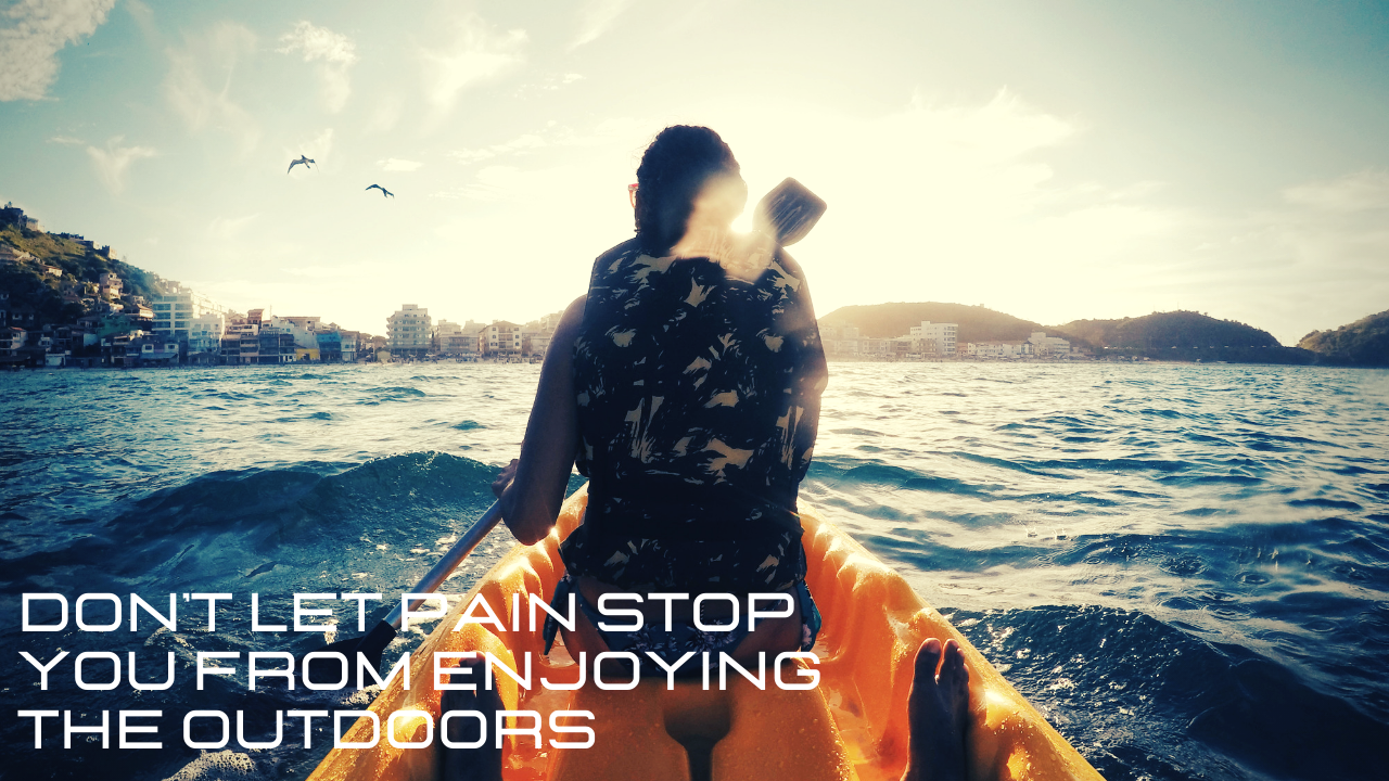 A person kayaking with the message: Don’t let pain stop you from enjoying the outdoors.